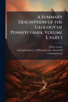A Summary Description of the Geology of Pennsylvania Volume 3 part 1