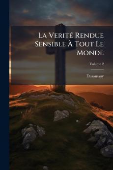 La Verité Rendue Sensible À Tout Le Monde