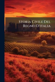Storia Civile Del Regno D'italia