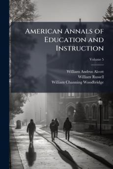 American Annals of Education and Instruction; Volume 5