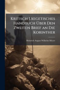 Kritisch Exegetisches Handbuch Über Den Zweiten Brief an Die Korinther