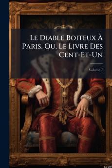 Le Diable Boiteux À Paris Ou Le Livre Des Cent-Et-Un; Volume 7
