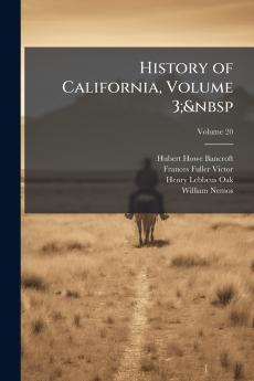 History of California Volume 3;&nbsp; Volume 20