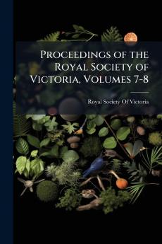 Proceedings of the Royal Society of Victoria Volumes 7-8