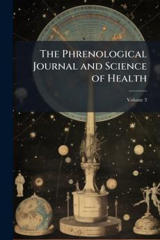 The Phrenological Journal and Science of Health; Volume 3