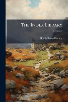 The Index Library; Volume 13