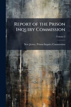Report of the Prison Inquiry Commission; Volume 2