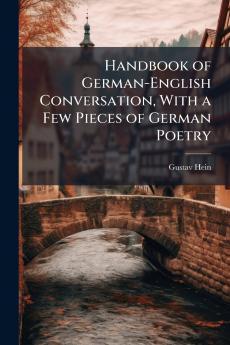 Handbook of German-English Conversation With a Few Pieces of German Poetry