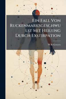 Ein Fall Von Ruckenmarksgeschwulst Mit Heilung Durch Exstirpation