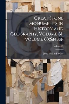 Great Stone Monuments in History and Geography Volume 61; volume 63;&nbsp; Volume 65