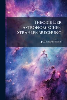 Theorie Der Astronomischen Strahlenbrechung