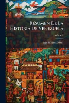 Résúmen De La Historia De Venezuela; Volume 2