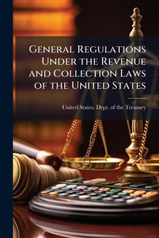 General Regulations Under the Revenue and Collection Laws of the United States