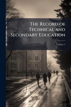 The Record of Technical and Secondary Education; Volume 7