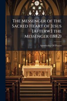 The Messenger of the Sacred Heart of Jesus [Afterw.] the Messenger (1882)