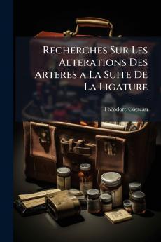 Recherches Sur Les Alterations Des Arteres a La Suite De La Ligature