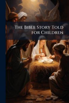 The Bible Story Told for Children