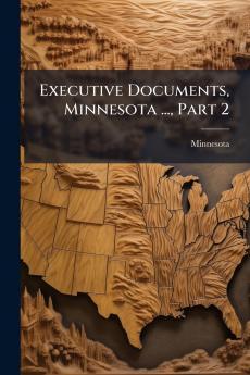 Executive Documents Minnesota ... Part 2