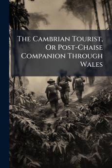 The Cambrian Tourist Or Post-Chaise Companion Through Wales