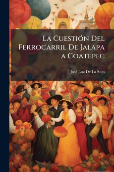La Cuestión Del Ferrocarril De Jalapa a Coatepec
