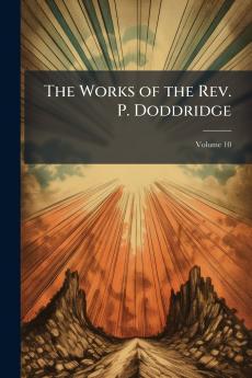 The Works of the Rev. P. Doddridge; Volume 10