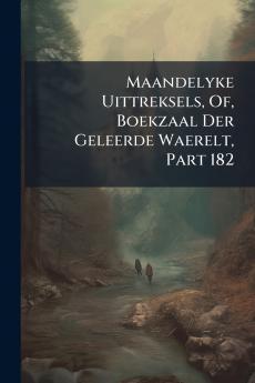 Maandelyke Uittreksels Of Boekzaal Der Geleerde Waerelt Part 182