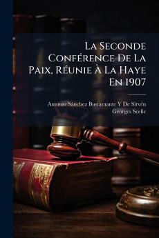 La Seconde Conférence De La Paix Réunie À La Haye En 1907