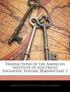 Transactions of the American Institute of Electrical Engineers Volume 28 part 2