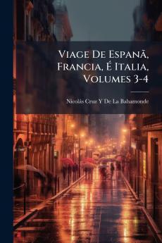 Viage De Espanã Francia É Italia Volumes 3-4