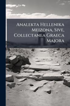Analekta Hellenika Meizona Sive Collectanea Graeca Majora