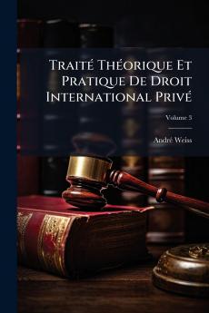 Traité Théorique Et Pratique De Droit International Privé; Volume 3