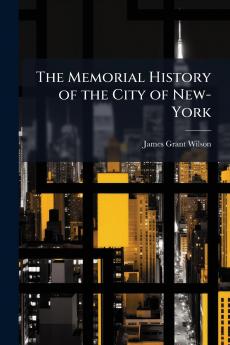 The Memorial History of the City of New-York