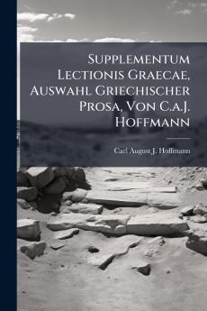 Supplementum Lectionis Graecae Auswahl Griechischer Prosa Von C.a.J. Hoffmann