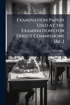 Examination Papers Used at the Examinations for Direct Commissions [&c.]