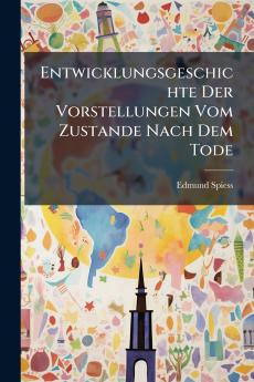 Entwicklungsgeschichte Der Vorstellungen Vom Zustande Nach Dem Tode