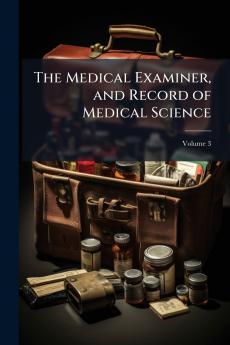 The Medical Examiner and Record of Medical Science; Volume 3