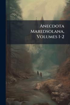 Anecdota Maredsolana Volumes 1-2