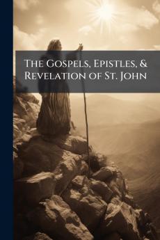 The Gospels Epistles & Revelation of St. John