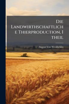 Die Landwirthschaftliche Thierproduction I theil