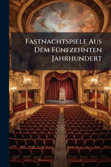 Fastnachtspiele Aus Dem Fünfzehnten Jahrhundert