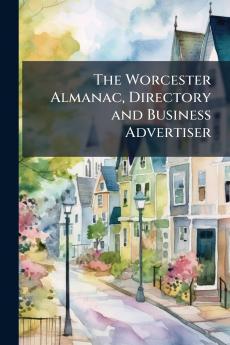 The Worcester Almanac Directory and Business Advertiser