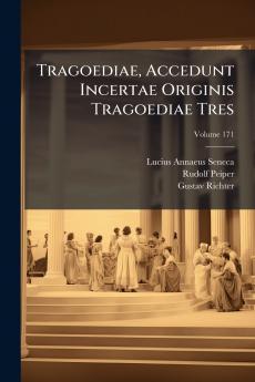 Tragoediae Accedunt Incertae Originis Tragoediae Tres; Volume 171