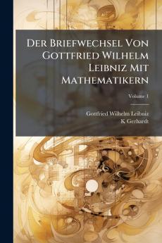 Der Briefwechsel Von Gottfried Wilhelm Leibniz Mit Mathematikern; Volume 1