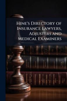 Hine's Directory of Insurance Lawyers Adjusters and Medical Examiners