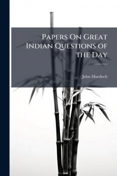Papers On Great Indian Questions of the Day