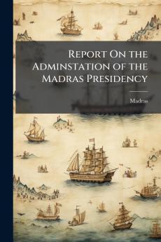 Report On the Adminstation of the Madras Presidency
