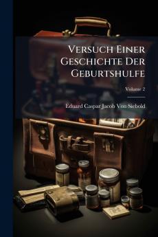 Versuch Einer Geschichte Der Geburtshulfe; Volume 2