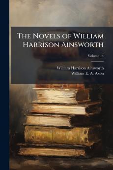 The Novels of William Harrison Ainsworth; Volume 14