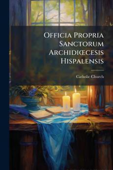 Officia Propria Sanctorum Archidiœcesis Hispalensis