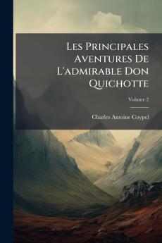 Les Principales Aventures De L'admirable Don Quichotte; Volume 2